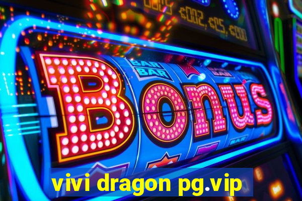 vivi dragon pg.vip